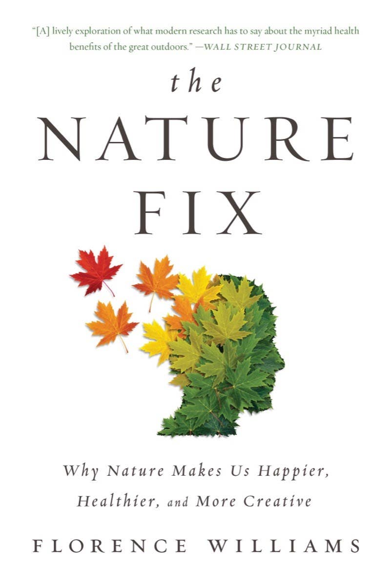 The Nature Fix: Why Nature Makes Us Happier, Healthier