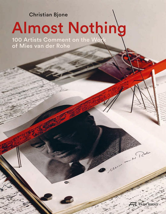 Almost Nothing: 100 Artists Comment on the Work of Mies van der Rohe by Christian Bjone