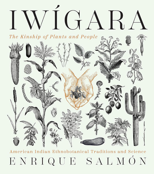 Iwigara: The Kinship of Plants and People by Enrique Salmon