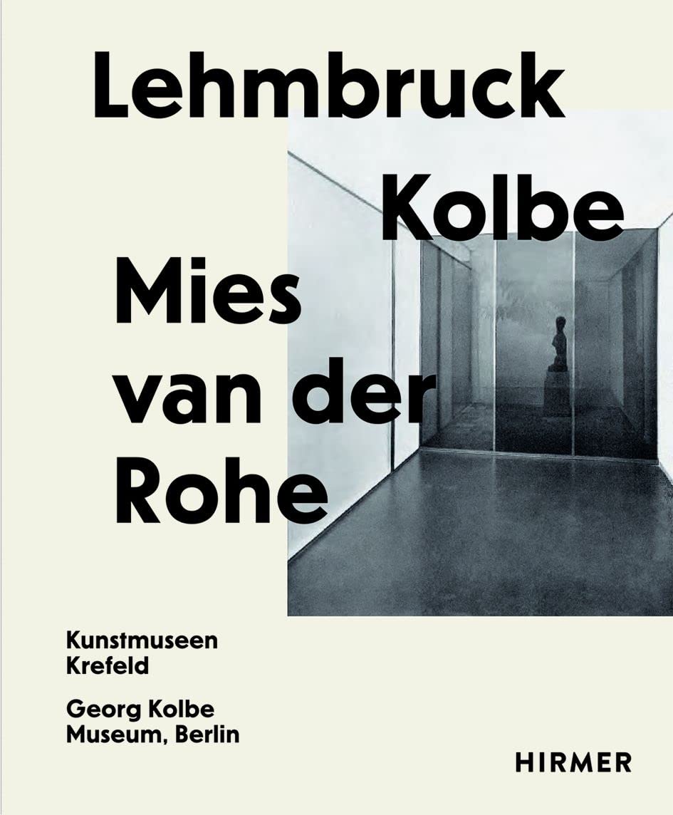 Lehmbruck, Kolbe, Mies van der Rohe: Artificial Biotopes