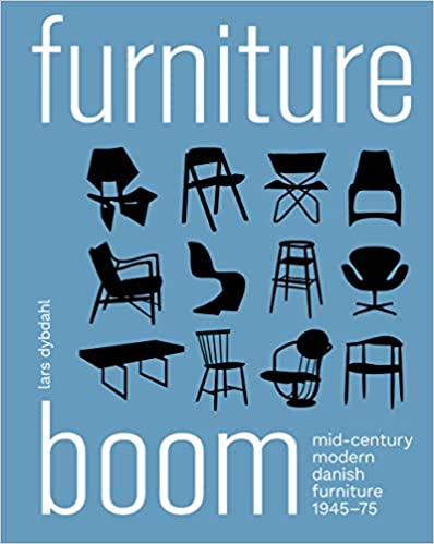 Furniture Boom: Mid-Century Modern Danish Furniture 1945-75 by Lars Dybdahl