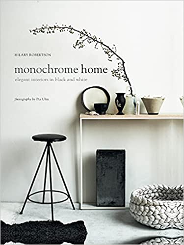 Monochrome Home: Elegant Interiors in Black and White by Hilary Robertson