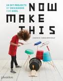 Now Make This: 25 DIY Projects by Designers for Kids by Thomas Barnthaler