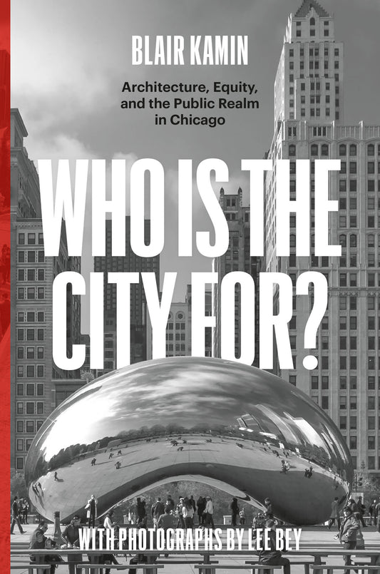 Who Is The City For? by Blair Kamin